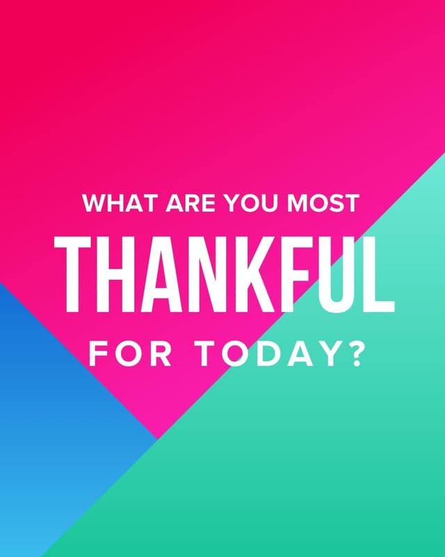 What are you most thankful for today?