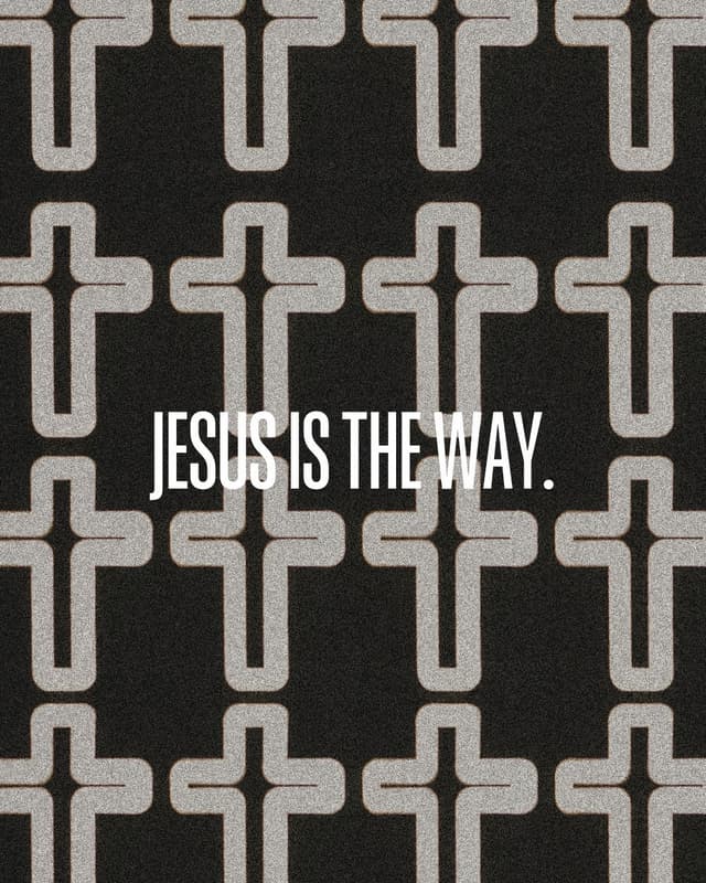 Jesus is the Way.