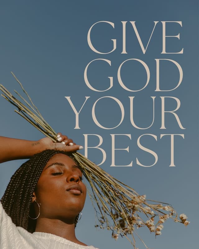 Give God your best