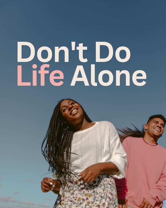 Don't do life alone