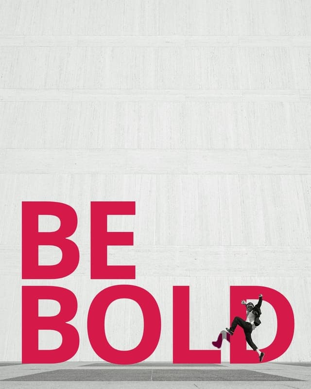 Be bold